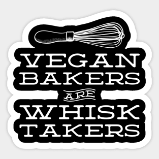 Vegan Bakers are Whisk Takers - Plant Based Baking Sticker